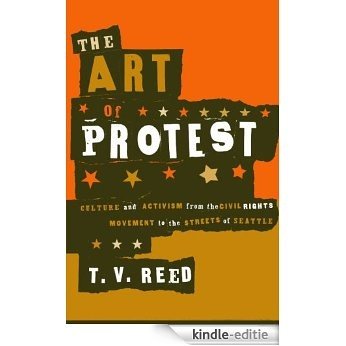 The Art of Protest: Culture and Activism from the Civil Rights Movement to the Streets of Seattle [Kindle-editie]