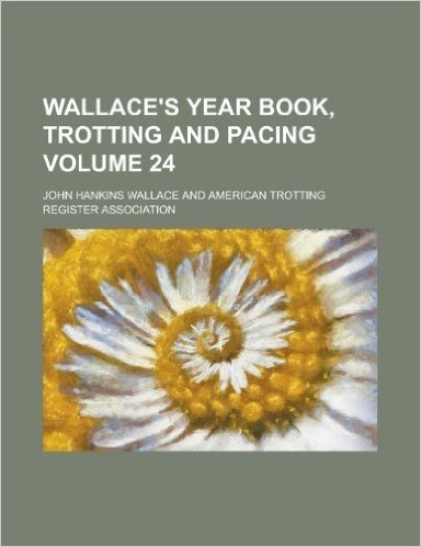 Wallace's Year Book, Trotting and Pacing Volume 24