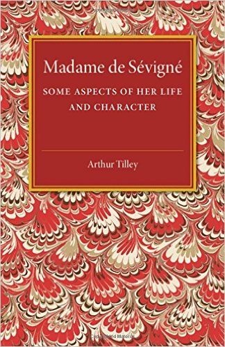 Madame de Sevigne: Some Aspects of Her Life and Character