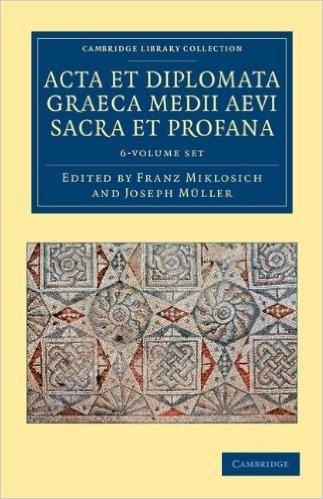 ACTA Et Diplomata Graeca Medii Aevi Sacra Et Profana 6 Volume Set