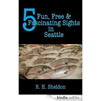 5 Fun, Free & Fascinating Sights in Seattle (5-Spot ebook travel series) (English Edition) [Kindle-editie]