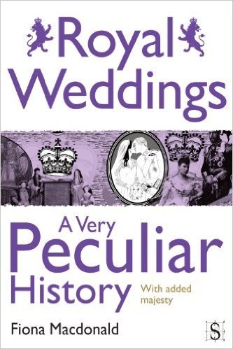 Royal Weddings, A Very Peculiar History (English Edition)