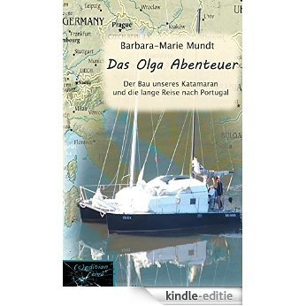 Das Olga Abenteuer: Der Bau unseres Katamaran und die lange Reise nach Portugal (German Edition) [Kindle-editie]