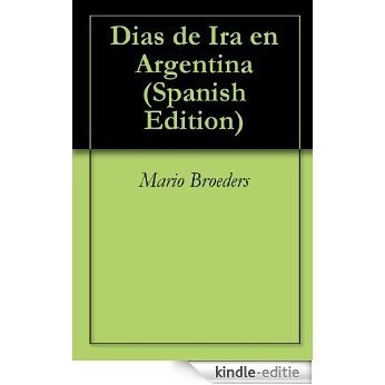 Dias de Ira en Argentina (Spanish Edition) [Kindle-editie]