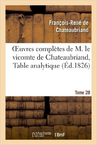 Oeuvres Completes de M. Le Vicomte de Chateaubriand, Tome 28 Table Analytique baixar