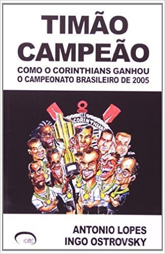 Timão Campeão. Como o Corinthians Ganhou o Campeonato Brasileiro de 2005
