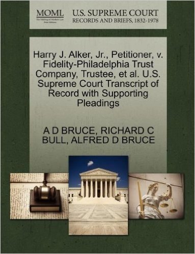 Harry J. Alker, Jr., Petitioner, V. Fidelity-Philadelphia Trust Company, Trustee, et al. U.S. Supreme Court Transcript of Record with Supporting Plead