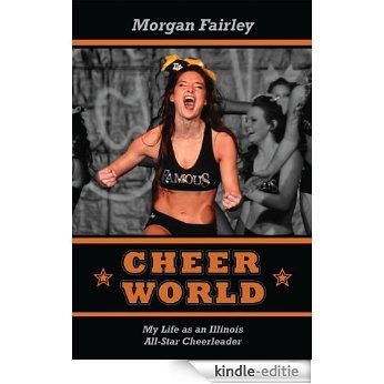 Cheer World: My Life as an Illinois All-Star Cheerleader (English Edition) [Kindle-editie]