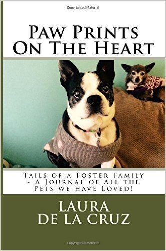 Paw Prints on the Heart: Tails of a Foster Family - A Journal of All the Pets We Have Loved!