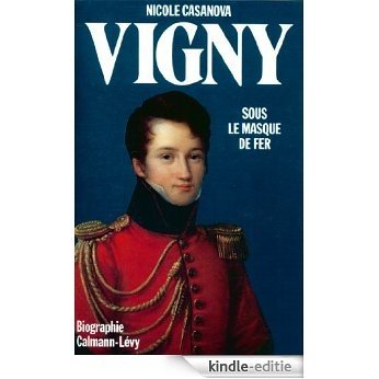 Vigny : Sous le masque de fer (Biographies, Autobiographies t. 550) (French Edition) [Kindle-editie]