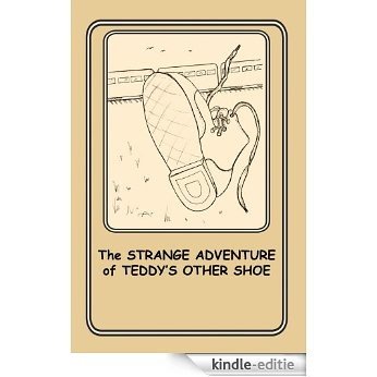 THE STRANGE ADVENTURE of TEDDY'S OTHER SHOE : 6 (English Edition) [Kindle-editie]