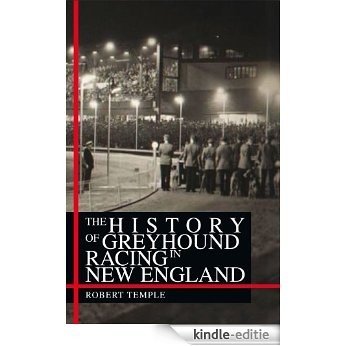 The History Of Greyhound Racing In New England (English Edition) [Kindle-editie]