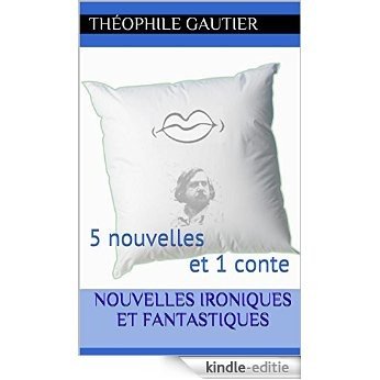 Nouvelles ironiques et fantastiques: 5 nouvelles et 1 conte (French Edition) [Kindle-editie]