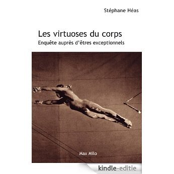 Les virtuoses du corps : Enquête auprès d'êtres exceptionnels (French Edition) [Kindle-editie]