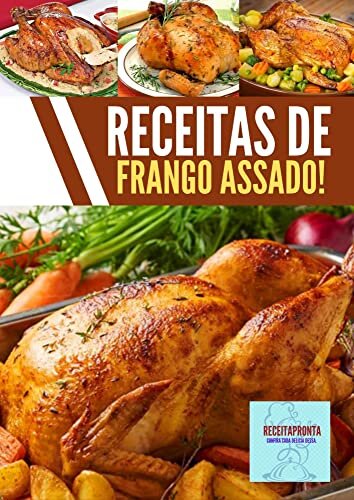 Receitas de frango assado!: Adquira já seu e-book com Receitas de frango assado com recheio, e diversos tipos deliciosas