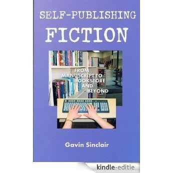 Self-Publishing Fiction: From Manuscript to Bookstore and Beyond (English Edition) [Kindle-editie]