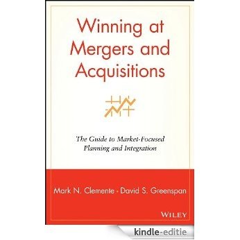 Winning at Mergers and Acquisitions: The Guide to Market-Focused Planning and Integration [Kindle-editie]