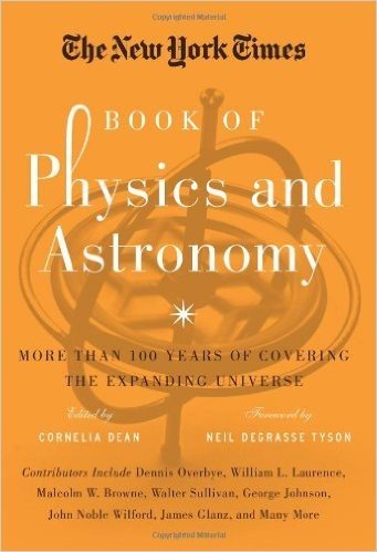 The New York Times Book of Physics and Astronomy: More Than 100 Years of Covering the Expanding Universe