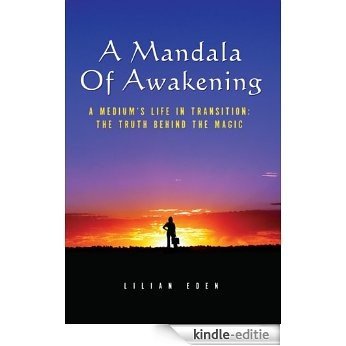A Mandala Of Awakening- A Medium's Life In Transition: The Truth Behind The Magic (English Edition) [Kindle-editie]