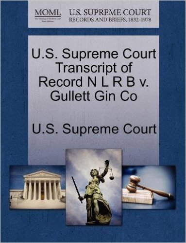 U.S. Supreme Court Transcript of Record N L R B V. Gullett Gin Co