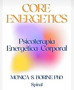 CORE ENERGETICS: Psicoterapia Energética Corporal
