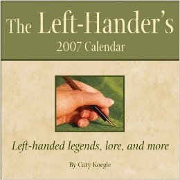 The Left Hander's: Left-Handed Legends, Lore, and More 2007 Day-To-Day Calendar