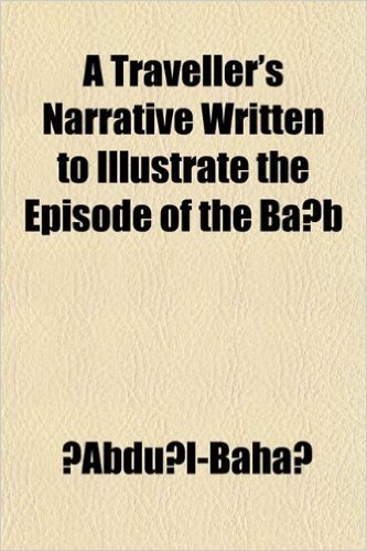 A Traveller's Narrative Written to Illustrate the Episode of the Ba B