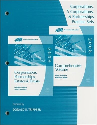 West Federal Taxation: Corporations, S Corporations, & Partnerships Practice Sets: Corporations, Partnerships, Estates & Trusts and Comprehensive Volu