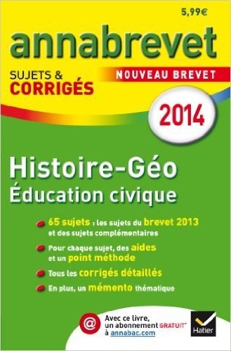 Annales Annabrevet 2014 Histoire-Géographie Éducation civique: Sujets et corrigés du brevet - 3e