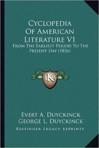 Cyclopedia of American Literature V1: From the Earliest Period to the Present Day (1856)