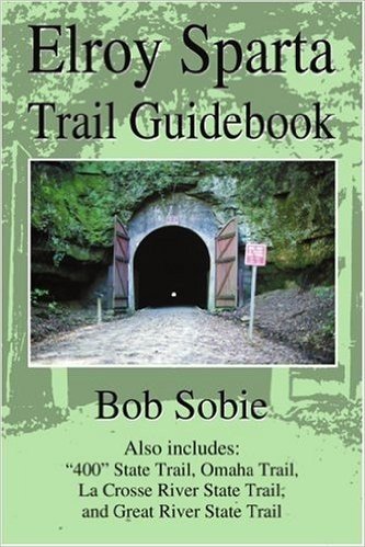 Elroy Sparta Trail Guidebook: Also Includes: "400" State Trail, Omaha Trail, La Crosse River State Trail, and Great River State Trail