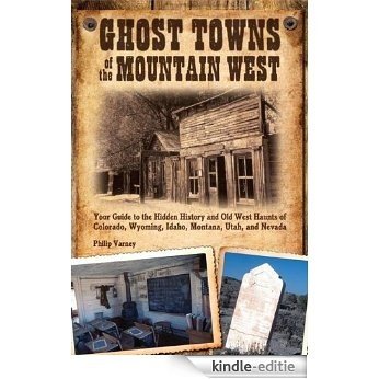 Ghost Towns of the Mountain West: Your Guide to the Hidden History and Old West Haunts of Colorado, Wyoming, Idaho, Montana, Utah, and [Kindle-editie] beoordelingen