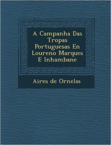 A Campanha Das Tropas Portuguesas En Louren O Marques E Inhambane