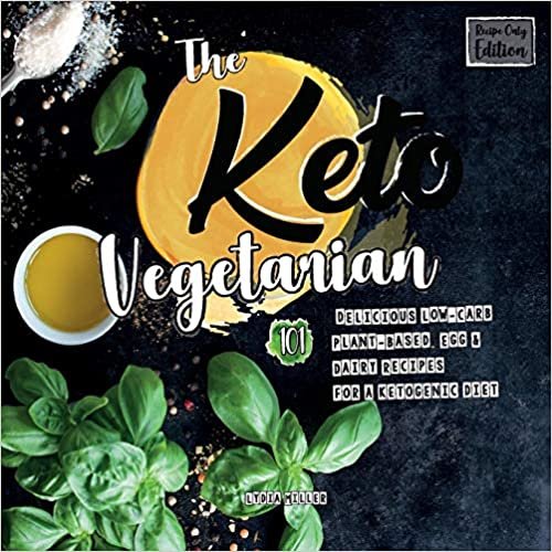The Keto Vegetarian: 101 Delicious Low-Carb Plant-Based, Egg & Dairy Recipes For A Ketogenic Diet (Recipe-Only Edition), 2nd Edition (vegan weight loss cookbook)