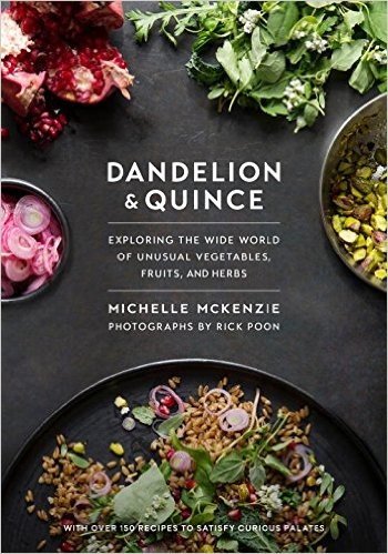 Dandelion and Quince: Exploring the Wide World of Unusual Vegetables, Fruits, and Herbs