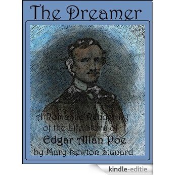 THE DREAMER -A Romantic Rendering of the Life Story of EDGAR ALLAN POE (Illustrated) (English Edition) [Kindle-editie]