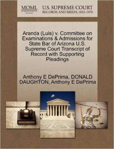 Aranda (Luis) V. Committee on Examinations & Admissions for State Bar of Arizona U.S. Supreme Court Transcript of Record with Supporting Pleadings baixar