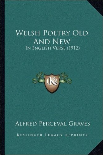 Welsh Poetry Old and New: In English Verse (1912)