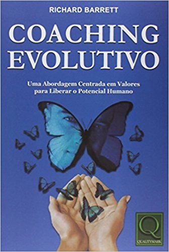 Coaching Evolutivo. Uma Abordagem Centrada em Valores Para Liberar o Potencial Humano