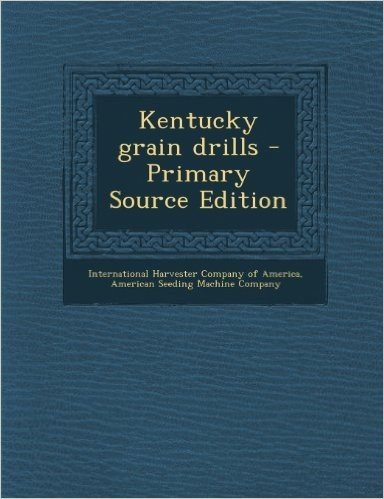Kentucky Grain Drills - Primary Source Edition