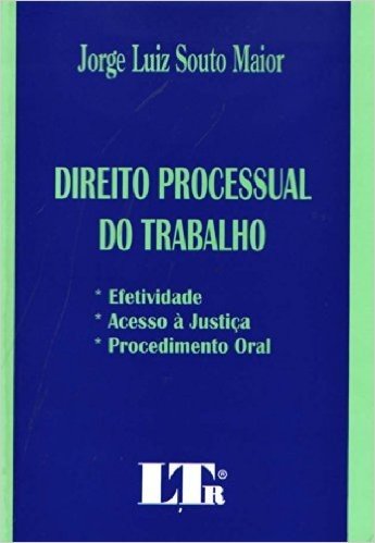 Direito Processual Do Trabalho: Efetividade, Acesso A Justica E Procedimento Oral (Portuguese Edition)