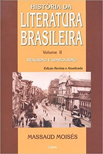 História da Literatura Brasileira. Realismo e Simbolismo - Volume 2