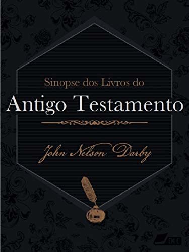 Sinopse dos Livros do Antigo Testamento: Estudos sobre a Palavra de Deus (Sinopse dos Livros da Bíblia Livro 40)
