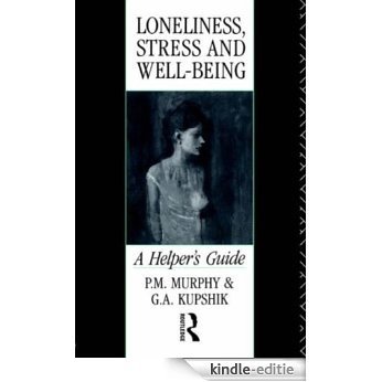 Loneliness, Stress and Well-Being: A Helper's Guide [Kindle-editie]