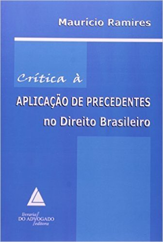 Crítica à Aplicação de Precedentes no Direito Brasileiro