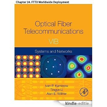 Optical Fiber Telecommunications VIB: Chapter 24. FTTX Worldwide Deployment (Optics and Photonics) [Kindle-editie]