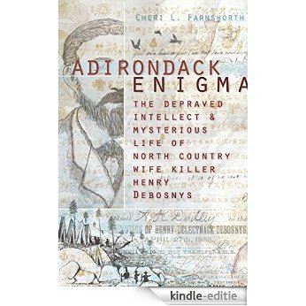 Adirondack Enigma: The Depraved Intellect and Mysterious Life of North Country Wife Killer Henry Debosnys (English Edition) [Kindle-editie] beoordelingen