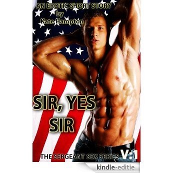 Sir, Yes Sir: The Sergeant Sex Chronicles (English Edition) [Kindle-editie]