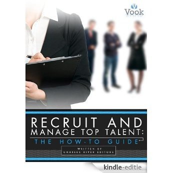 Recruit and Manage Top Talent: The How-To Guide [Kindle-editie]