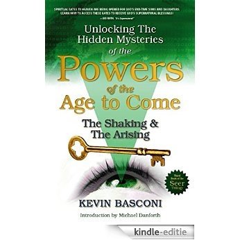 Unlocking the Hidden Mysteries of the Powers of the Age to Come The Shaking & The Arising!: The Shaking & The Arising! (English Edition) [Kindle-editie]